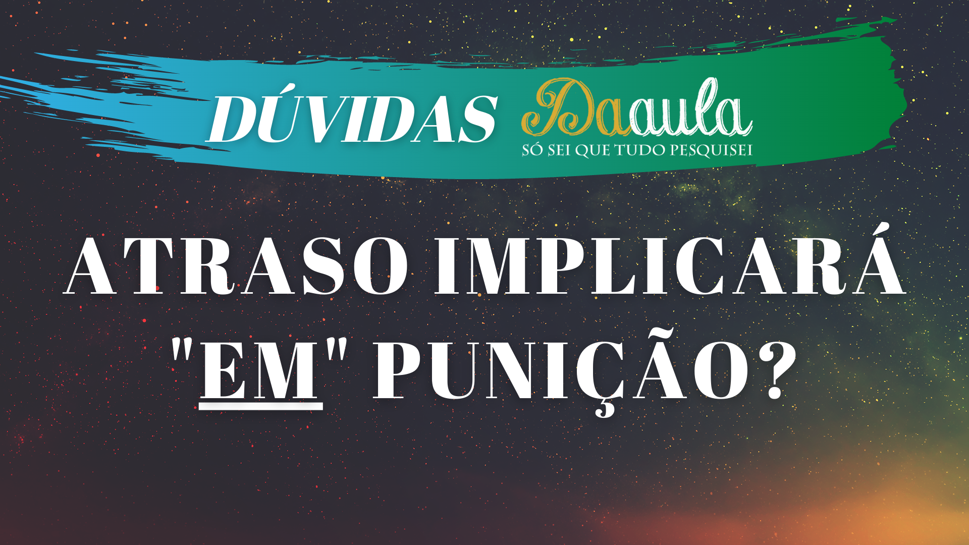 Atraso implicará "em" punição?