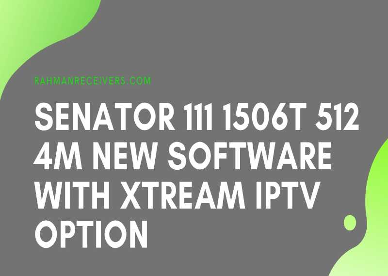 SENATOR 111 1506T 512 4M NEW SOFTWARE WITH XTREAM IPTV OPTION SENATOR 111 1506T 512 4M NEW SOFTWARE WITH XTREAM IPTV OPTION