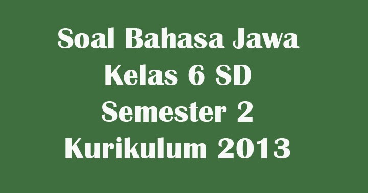 Soal Bahasa Jawa dan Kunci Jawaban Kelas 6 SD Semester 2