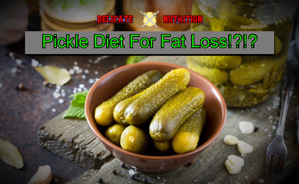 The Pickle Juice Diet for Fat Loss?!? DelicateNutrition