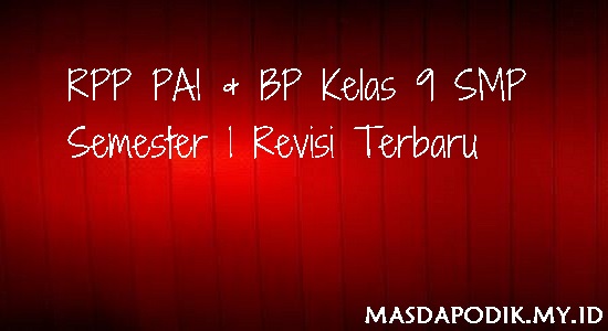 RPP PAI & BP Kelas 9 SMP Semester 1 Revisi Terbaru RPP PAI & BP Kelas 9 SMP Semester 1 Revisi Terbaru