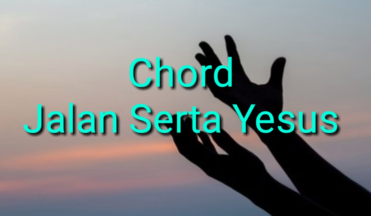 Chord Jalan Serta Yesus Chord Jalan Serta Yesus