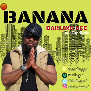 MUSIC: Darling Gee - Banana MUSIC: Darling Gee - Banana