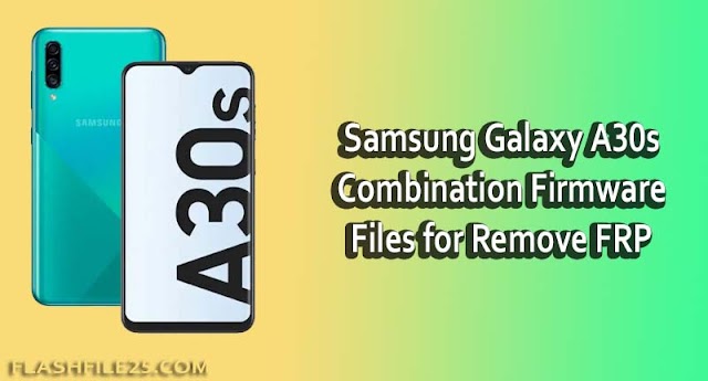 Samsung Galaxy A30s Combination Firmware Files for Remove FRP