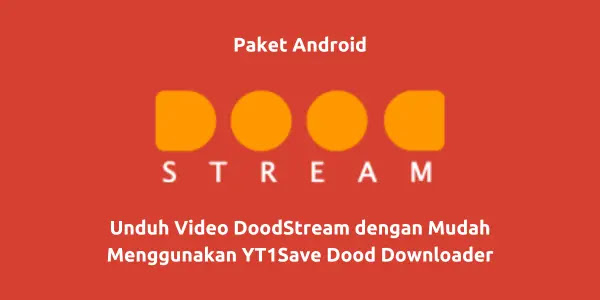Unduh Video DoodStream dengan Mudah Menggunakan YT1Save Dood Downloader
