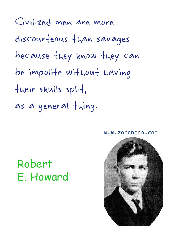 Robert E. Howard Quotes. Robert E. Howard Dreams Quotes, Robert E. Howard Environment Quotes, Robert E. Howard Writing Quotes, Robert E. Howard Civilization Quotes. Robert E. Howard