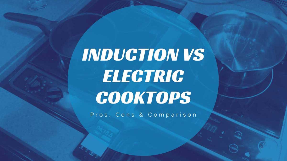 Induction Vs Electric Cooktops Pros, Cons & Comparison Buzz Sharing