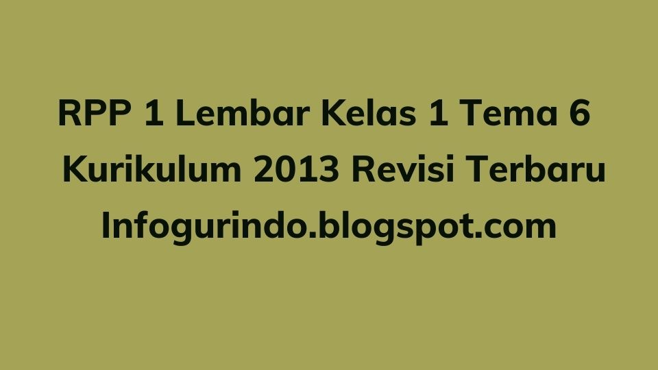 RPP 1 Lembar K13 Kelas 1 Tema 6 Semester 2 Revisi 2020