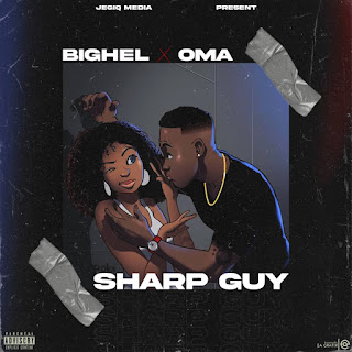 [Music] Bighel - Sharp Guy Ft. Oma