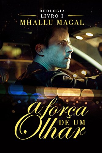 A Força de Um Olhar - Duologia Livro 1: Foi Impossível ignorar aquele olhar A Força de Um Olhar - Duologia Livro 1: Foi Impossível ignorar aquele olhar