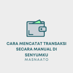 Cara Mencatat Transaksi Secara Manual di Senyumku