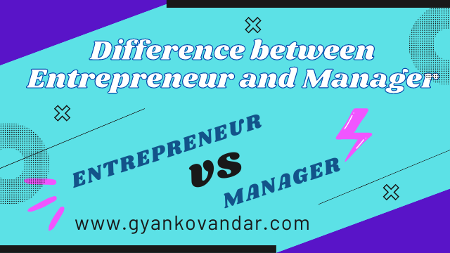 Difference between Entrepreneur and Manager | Entrepreneur VS Manager