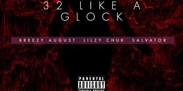 Breezy August x Lilzy Chuk x Salvator - 32 Like A Glock