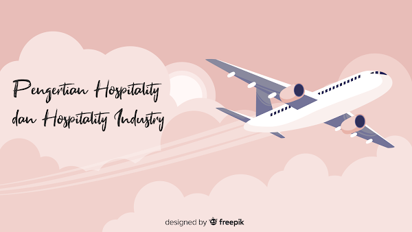 Pengertian Hospitality dan Hospitality Industry Pengertian Hospitality dan Hospitality Industry