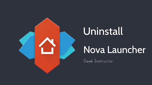 Uninstall Nova Launcher app on Android phone