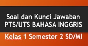 Download Soal Dan Kunci Jawaban Pts Uts Bahasa Inggris Kelas 1 Semester 2 Sd Mi Sobang 2