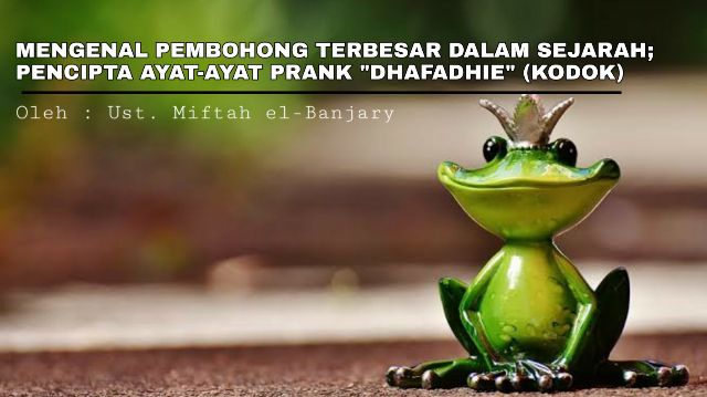 Mengenal Pembohong Terbesar Dalam Sejarah Pencipta Ayat Ayat Prank Dhafadhie Kodok Tren Opini