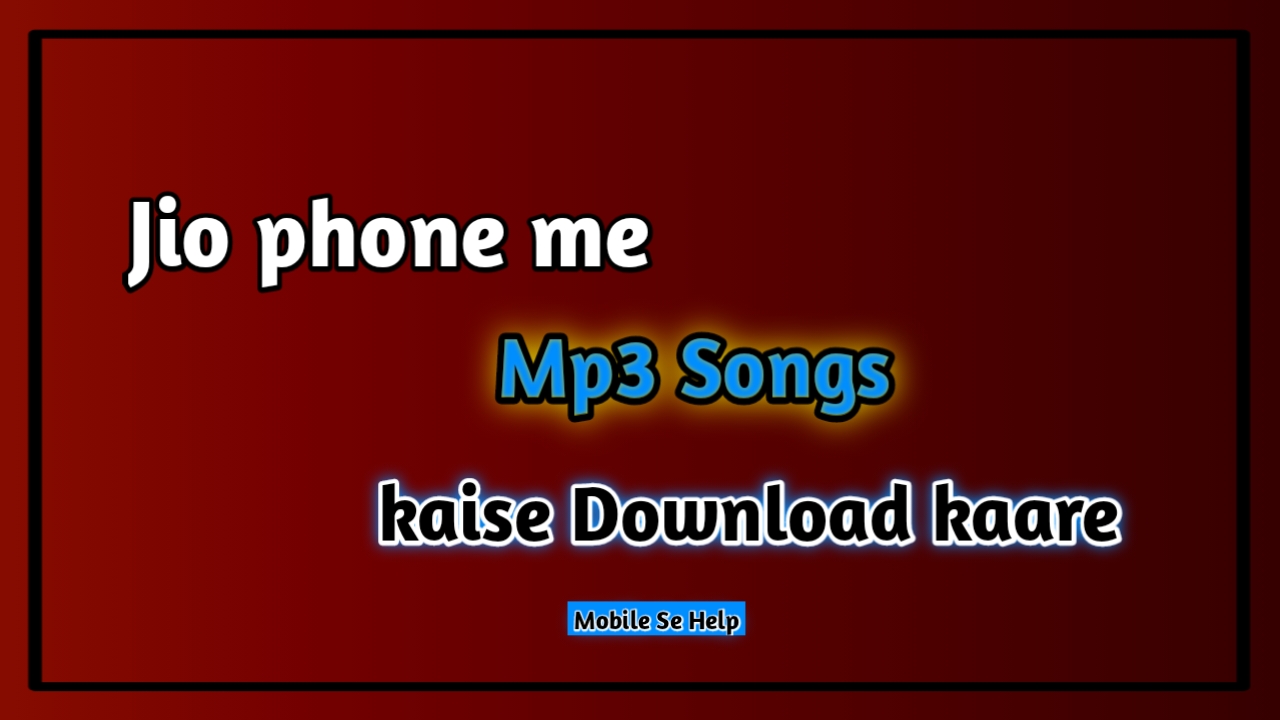 Jio phone me mp3 song, download ,jio phone ,