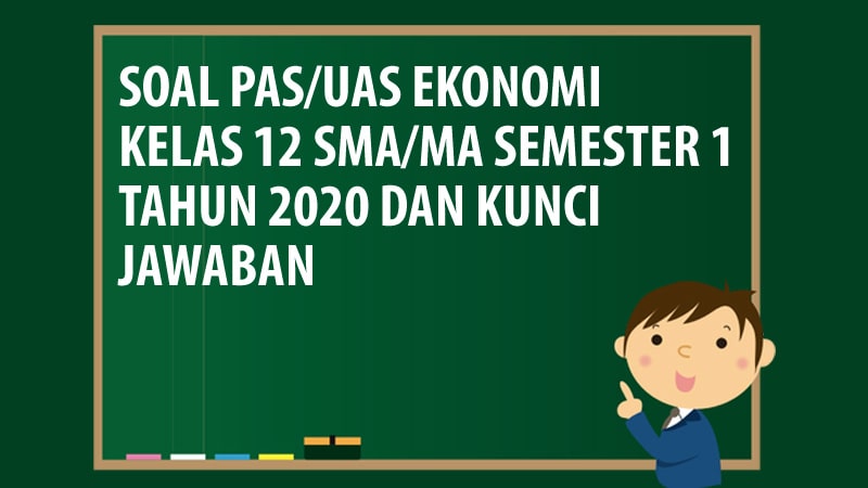 Soal Pas Uas Ekonomi Kelas 12 Sma Ma Semester 1 Tahun 2020 Andronezia