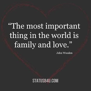 The most important thing in the world is family and love.