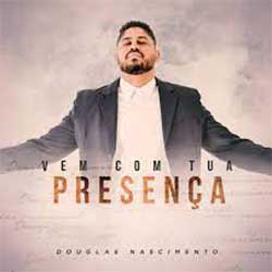 Baixar Música Gospel Vem com tua presença - Douglas Nascimento Mp3