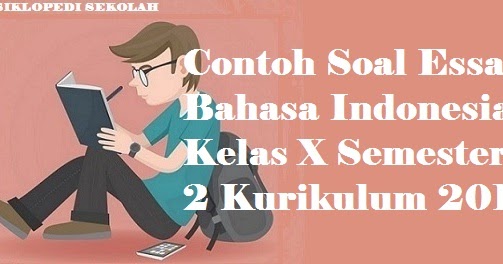 Contoh Soal Essay Bahasa Indonesia Kelas X Semester 2