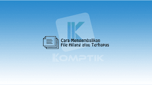 Cara Mengembalikan File Hilang atau Terhapus Cara Mengembalikan File Hilang atau Terhapus