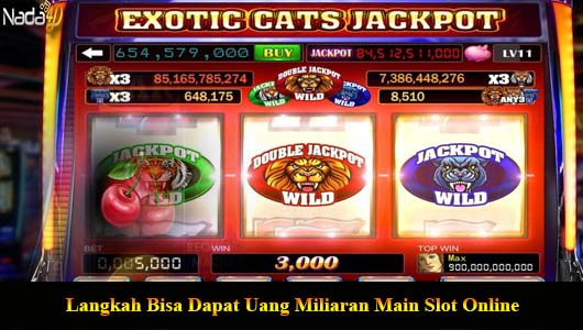 Langkah Bisa Dapat Uang Miliaran Main Slot Online