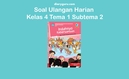 Soal Ulangan Harian Kelas 4 Tema 1 Subtema 2 - Diary Guru