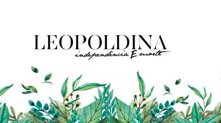 Leopoldina: Independência e Morte Leopoldina: Independência e Morte