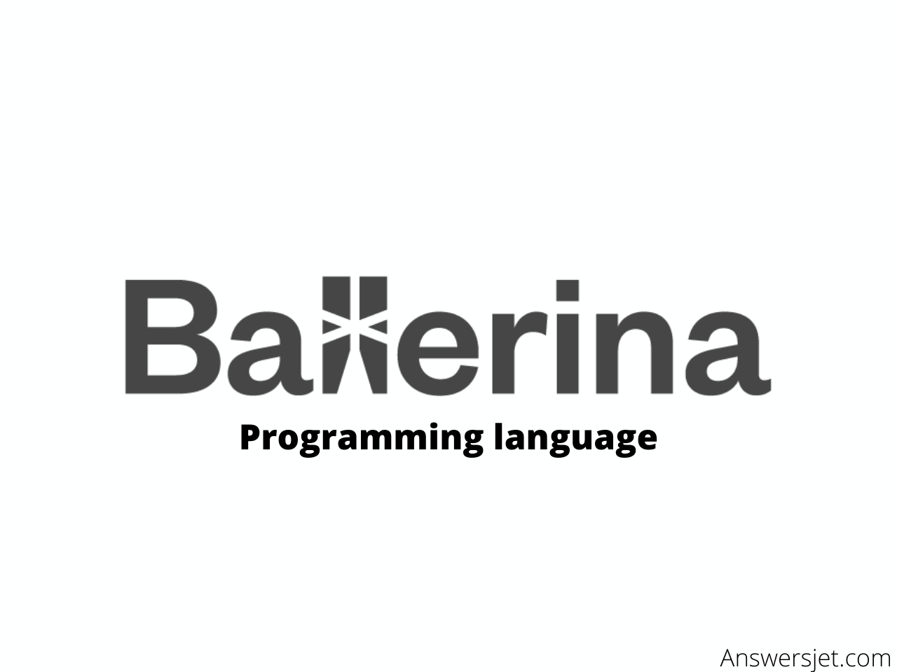 Ballerina Programming Language: History, and Applications - Answersjet