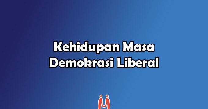 Kehidupan Masa Demokrasi Liberal Politik Ekonomi Sosial Mingseli Id