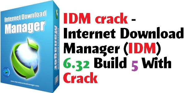 IDM crack - Internet Download Manager (IDM) 6.32 Build 5 With Crack IDM crack - Internet Download Manager (IDM) 6.32 Build 5 With Crack