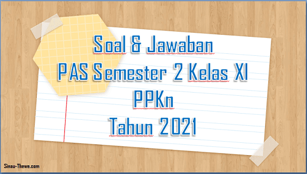 Soal Jawaban Pas Semester 2 Kelas 11 Pkn Sma Smk 2021 Sinau Thewe Com