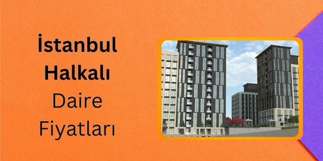 İstanbul Halkalı Daire Fiyatları - İstanbul İnşaat Firması