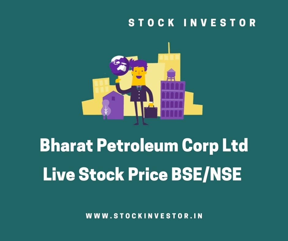 Bharat Petroleum Corp Ltd Live Stock Price BSE/NSE The Stock Investor