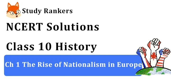NCERT Solutions for Class 10 Ch 1 The Rise of Nationalism in Europe History