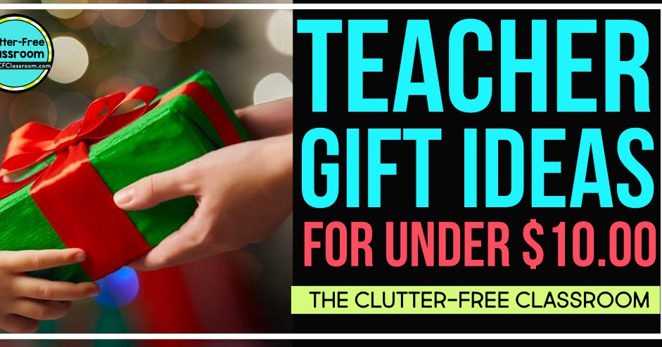 Cheap and Easy Teacher Gift Ideas for Christmas | Clutter-Free Classroom