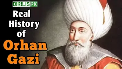 Orhan Gazi Life Story, Detailed Real History Of Orhan Ghazi