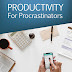 Productivity For Procrastinators.