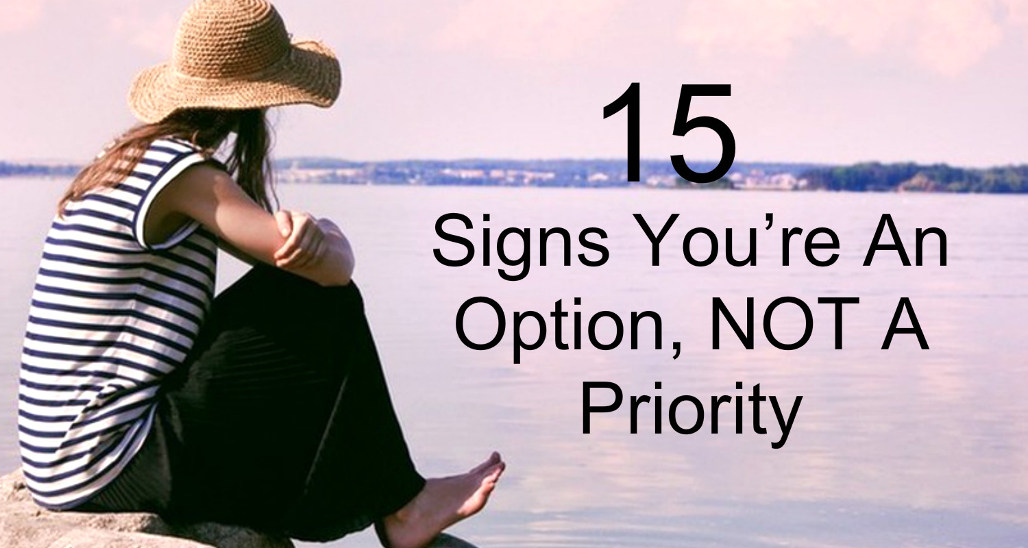 Beautiful Quotes: 15 Signs You’re An Option, NOT A Priority