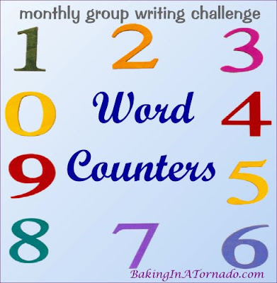 Word Counters, a monthly multiblogger writing challenge | run by and graphic property of www.BakingInATornado.com | #bloggingchallenge #MyGraphics