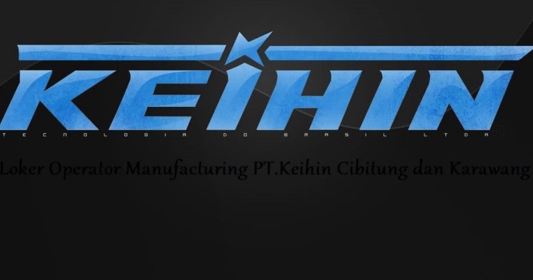 Info Lowongan 2019 PT.Keihin Indonesia CibitungKarawang