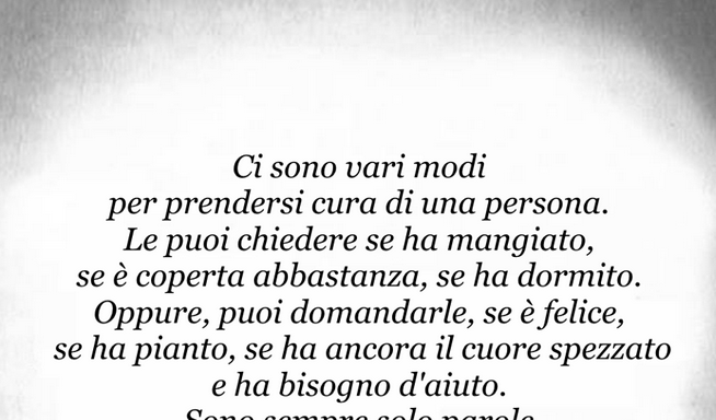 Paola Aforismi Sono Felice Frasi Aforismi.: Ci sono vari modi per prendersi cura di una persona, le puoi