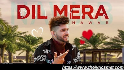 Dil Mera Song Lyrics | Nawab | Starboy Music X | Haazi Navi | Latest Punjabi Songs 2020
