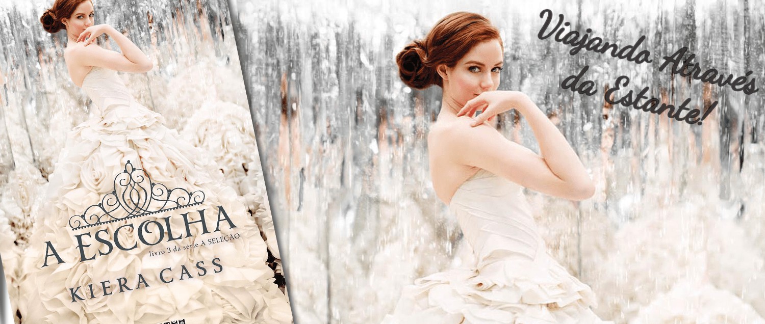 Viajando Através da Estante!: Resenha/Opinião - A Escolha - Kiera Cass