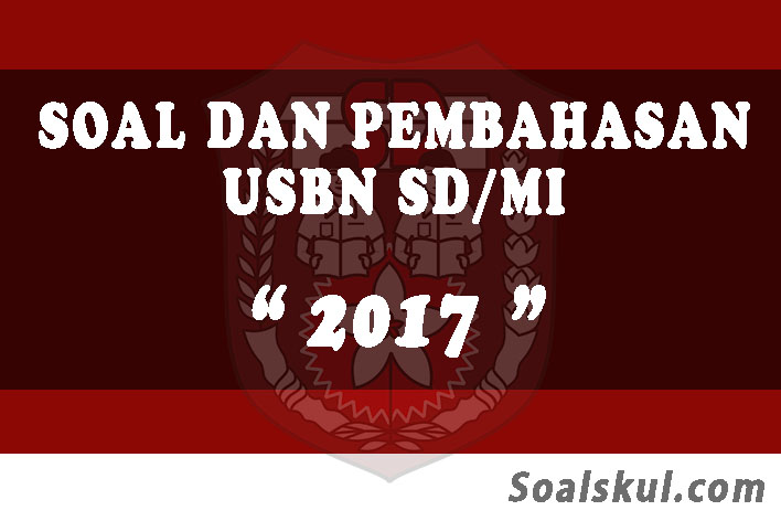 Download Soal Dan Pembahasan Usbn Sd Mi 2017 Soalskul