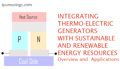 INTEGRATING THERMO-ELECTRIC GENERATORS WITH SUSTAINABLE AND RENEWABLE ENERGY RESOURCES: Overview and Applications (#chemistry)(#TEG)(#ipumusings)(#eduvictors)