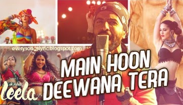 Main Hoon Deewana Tera Song Lyrics and Video - Ek Paheli Leela 2015 Starring Sunny Leone, Jay Bhanushali Sung by Meet Bros Anjjan, Arijit Singh