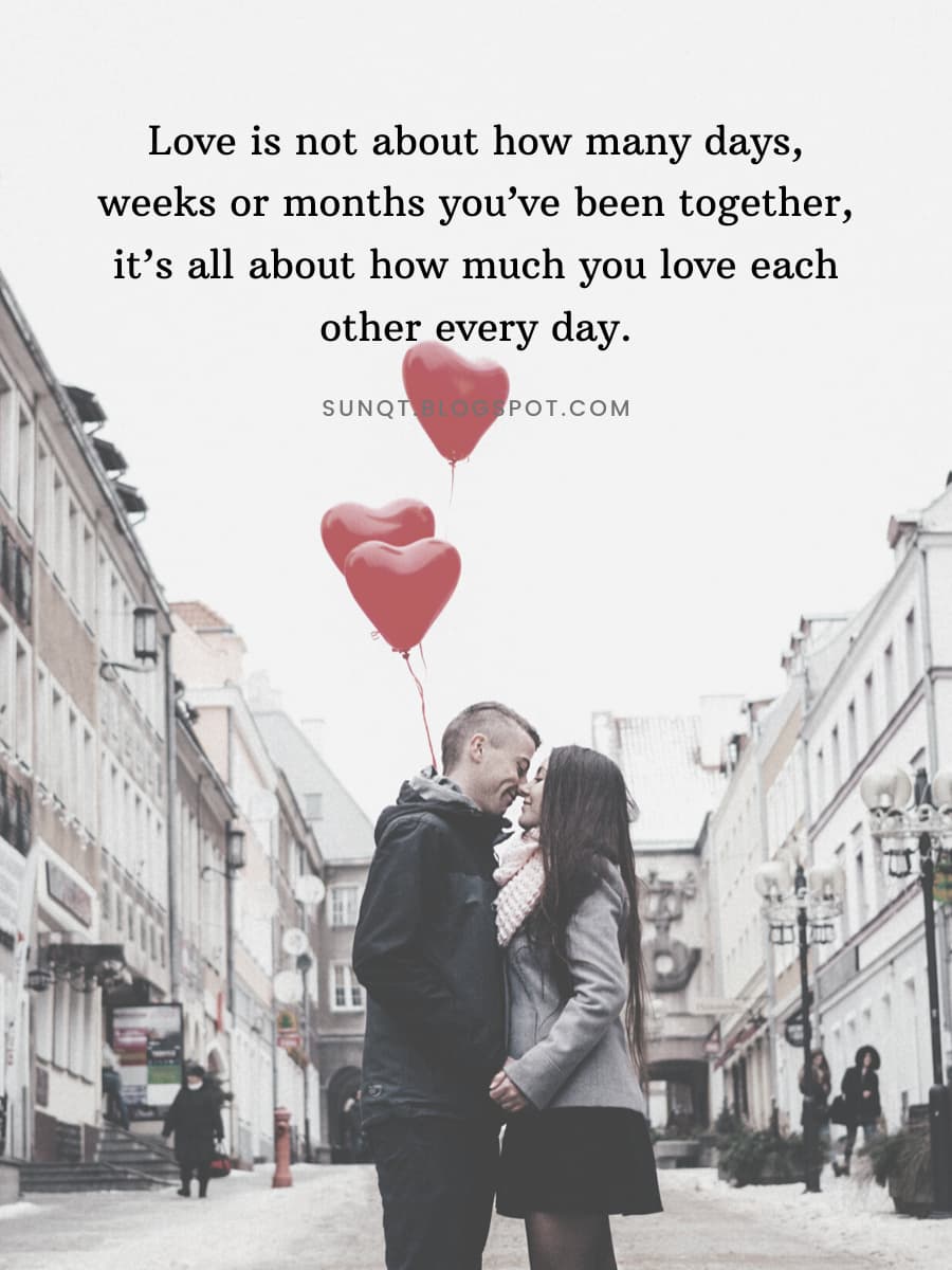 Love is not about how many days, weeks or months you’ve been together ...